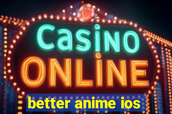 better anime ios